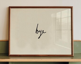 Minimalist Bye Hand-Drawn Print, Cursive Typography Poster (Digital Download)