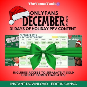 May include: A red and white Santa hat sits atop the text "ONLYFANS DECEMBER 2025 31 DAYS OF HOLIDAY PPV CONTENT." A calendar is wrapped with a green ribbon. The text "INSTANT DOWNLOAD - EDIT IN CANVA" is at the bottom.