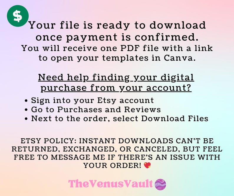 Pu&ograve; includere: Una notifica di download digitale con istruzioni su come accedere al tuo acquisto. Il testo recita: "Il tuo file &egrave; pronto per il download una volta che il pagamento &egrave; stato confermato. Riceverai un file PDF con un link per aprire i tuoi modelli in Canva. Hai bisogno di aiuto per trovare il tuo acquisto digitale sul tuo account? &bull; Accedi al tuo account Etsy &bull; Vai a Acquisti e recensioni &bull; Accanto all'ordine, seleziona Scarica file POLITICA ETSY: I DOWNLOAD IMMEDIATI NON POSSONO ESSERE RESTITUITI, SCAMBIATI O CANCELLATI, MA SENTITI LIBERO DI INVIARMI UN MESSAGGIO SE C'&Egrave; UN PROBLEMA CON IL TUO ORDINE! The Venus Vault"