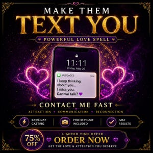 Könnte beinhalten: Digitale Werbung mit goldenem Text "MAKE THEM TEXT YOU". Ein Smartphone zeigt eine Textnachricht mit der Uhrzeit 11:11. Die Anzeige bewirbt einen "POWERFUL LOVE SPELL" mit einem zeitlich begrenzten Angebot, einschließlich "SCHNELLE ERGEBNISSE".