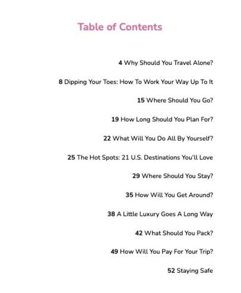 May include: Table of Contents for a guide on solo travel. Topics include: Why travel alone, how to plan, destinations, where to stay, getting around, packing, paying for the trip, and staying safe.