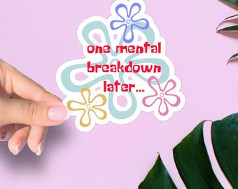 One Mental Breakdown Later Sticker Die-Cut, Mental Health, Sarcasm, Snarky Humor, Adulting, Cartoon Jokes, Emotional Dumpster, Parenting