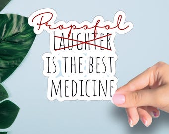 Propofol Is The Best Medicine Nurse Sticker, Critical Care, Emergency Dept, Anesthesia, Surgery, Operating Room, Paramedic, Nurse \, RN gift