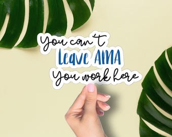 You Can't Leave AMA Die-Cut Sticker, Sarcastic Healthcare Stickers, Snarky Decal, Gifts for Medical Workers, Hospital, RN, ED, Critical Care