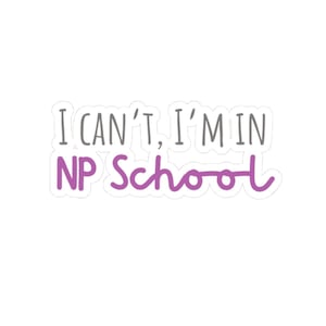 May include: A sticker with the text "I can't, I'm in NP School" in gray and purple lettering.