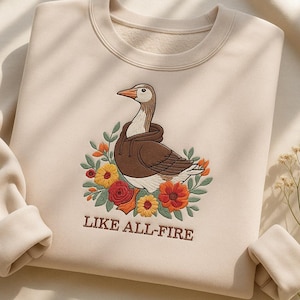 Embroidered Like All Fire Embroidered Sweatshirt Sweatshirt, Goose Shirt, Cute Goose, Sunrise on the Reaping Shirt
