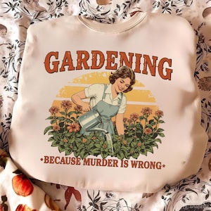 Gardening Because Murder Is Wrong Comfort Colors® T-Shirt, Retro Gardening Shirt, Vintage Gardening Tee, Graphic Tee, Funny Women_s Tshirt
