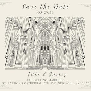 May include: Save the Date wedding invitation with a black and white sketch of St. Patrick's Cathedral in New York City. The date is August 25, 2026. The invitation reads "Tate & James are getting married! St. Patrick's Cathedral, 5th Ave, New York, NY 10022"