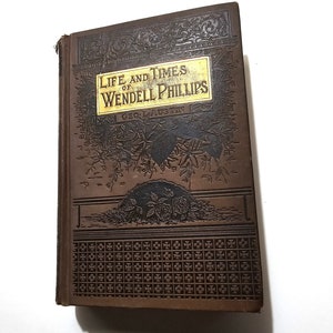 1884 The Life And Times Of Wendell Phillips