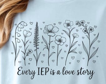 Special Education Teacher Shirt, Teacher Spring Shirt, Every IEP is a Love Story