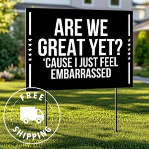 Are We Great Yet Yard Sign | Anti-Trump Yard Sign | Political Yard Sign | Single- Double-Sided | Anti Maga Yard Sign | FREE SHIPPING