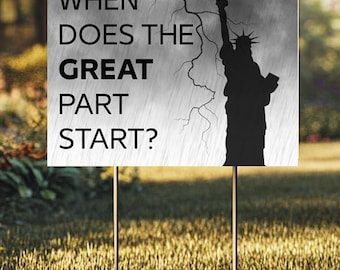 When Does The Great Part Start Yard Sign | Anti Trump Yard Sign | Anti MAGA Yard Sign | Political Yard Sign