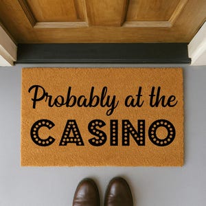 Probably At The Casino Doormat | Funny Door Mat | Casino Doormat | Casino Lover Gift | Poker Player Gift | Las Vegas Decor | Funny Gift