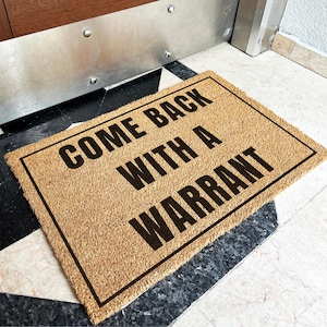Come Back With a Warrant Doormat | Funny Doormat | Housewarming Gift | Closing Gift | Sarcastic Doormat | Realtor Gift | Funny Military Gift