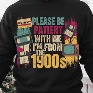 1900s Retro PNG | Please Be Patient With Me I’m From The 1900s Design | Vintage Tech Clipart | Retro Nostalgia Sublimation PNG