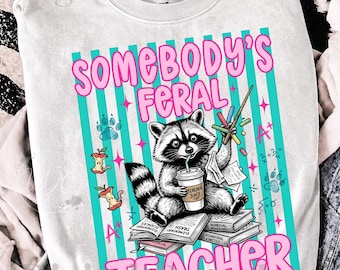 Somebody's Feral Teacher PNG | Funny Teacher Back to School Design | Cute School Sublimation PNG | Teacher Digital Download