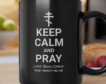 Keep Calm & Pray Black Coffee Mug, Spiritual Christmas gifts, Orthodox Christian Jesus Prayer, Christian gift, Religious Jesus Mug 11oz 15oz