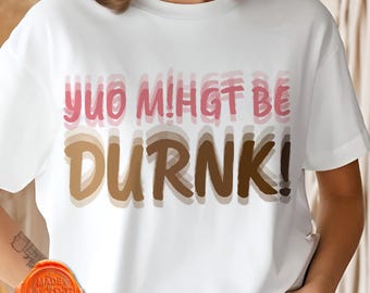 Funny Drunk Quote PNG for T-Shirt – You Might Be Drunk Design – Alcohol Humor Sublimation Graphic for DIY Shirts – Digital Clipart Download