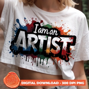I Am an Artist PNG, Paint Splash Art Sublimate, Artist Shirt Design, Digital Download, DIY Painter Gift, Artist Quote Design, Art Lover Gift