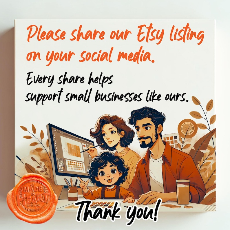 May include: Illustration featuring a family of three working on a computer, with the text "Please share our Etsy listing on your social media. Every share helps support small businesses like ours. Thank you!" A wax seal with the text "Made in Heart Studio" is in the lower left corner.