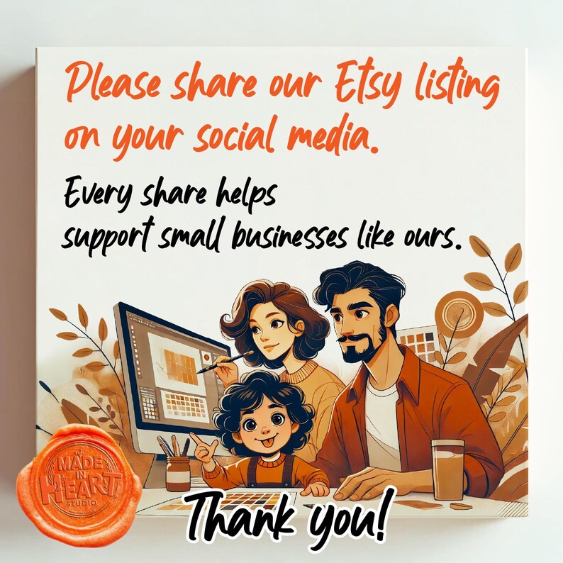 May include: An illustration of a family working together, with the text "Please share our Etsy listing on your social media. Every share helps support small businesses like ours. Thank you!" A wax seal with "Made in Heart Studio" is in the corner.
