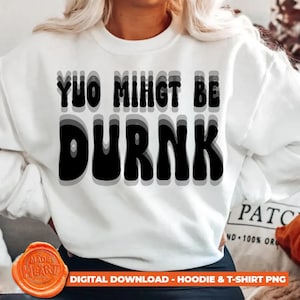 Funny Drunk Saying PNG for T-Shirt - You Might Be Drunk Sublimation Design - Alcohol Humor Hoodie Graphic - Digital Download for Crafters