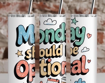 Monday Should Be Optional, 20oz Tumbler, Tumbler Cup with Straw & Lid, Funny Gift, Sarcastic Tumbler, Coffee