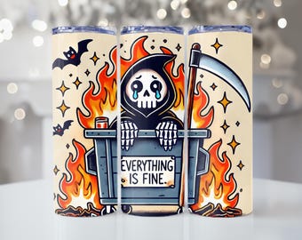 Grim Reaper, Dumpster Fire, Everything is Fine, Skeleton, 20oz Tumbler, with Straw & Lid, Funny Gift, Sarcastic Tumbler, Coffee