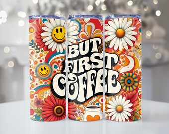 But First Coffee, Retro Floral, 20oz Tumbler, Tumbler Cup with Straw & Lid, Cute Gift, Coffee