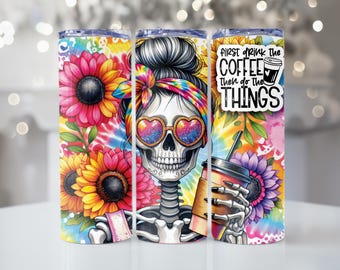 First Drink The Coffee Then Do The Things, Skeleton, Floral, 20oz Tumbler, Tumbler Cup with Straw & Lid, Cute Gift, Coffee