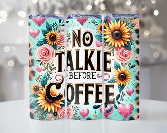 No Talkie Before Coffee, Sunflower, Floral, 20oz Tumbler, Tumbler Cup with Straw & Lid, Cute Gift, Coffee