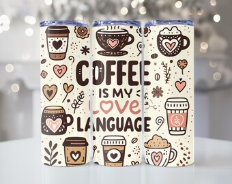 Coffee is My Love Language, Coffee Mug, 20oz Tumbler, Tumbler Cup with Straw & Lid, Cute Gift, Coffee Lover
