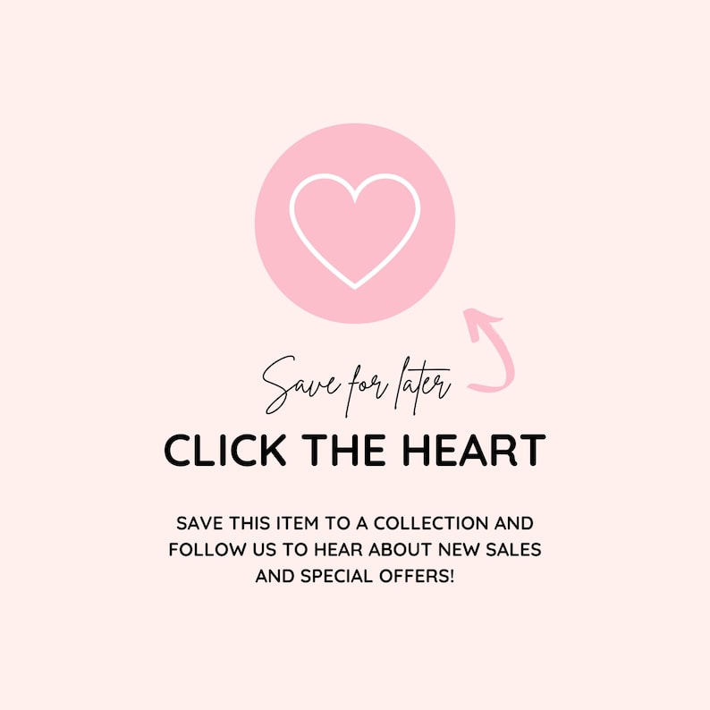 May include: A light pink graphic with a white heart inside a pink circle, accompanied by the text "Save for later" and "CLICK THE HEART". The image also includes the text "SAVE THIS ITEM TO A COLLECTION AND FOLLOW US TO HEAR ABOUT NEW SALES AND SPECIAL OFFERS!"