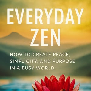 Op de afbeelding: Boekomslag met de titel "EVERYDAY ZEN" in het wit. De tekst eronder luidt "HOW TO CREATE PEACE, SIMPLICITY, AND PURPOSE IN A BUSY WORLD." Een rode lotusbloem drijft op water, met een berg en zonsondergang op de achtergrond.