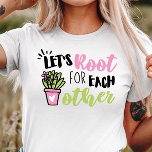 Lets Root For Each Other Tee | Plant Pun T-Shirt  |  Women Support Women