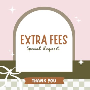 May include: A digital graphic with the words "EXTRA FEES" in brown, above "Special Request" in green script. A banner at the bottom reads "THANK YOU". The background is pink, with a white arch and decorative stars.