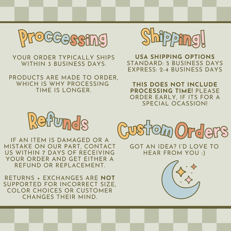 May include: A digital graphic with text about order processing, shipping, and refunds. The text is in a playful font with a light green and tan checkered background. A crescent moon and stars graphic is also included.