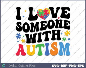 I Love Someone With Autism Svg, Png, Digital File