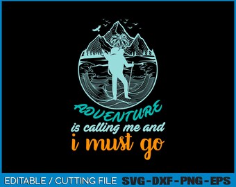 Adventure Is Calling Me And I Must Go