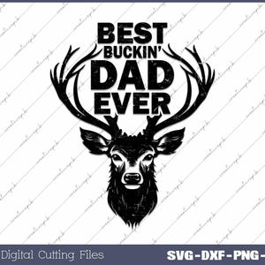 May include: Black and white silhouette of a deer head with antlers. The text "BEST BUCKIN' DAD EVER" is above the deer head.