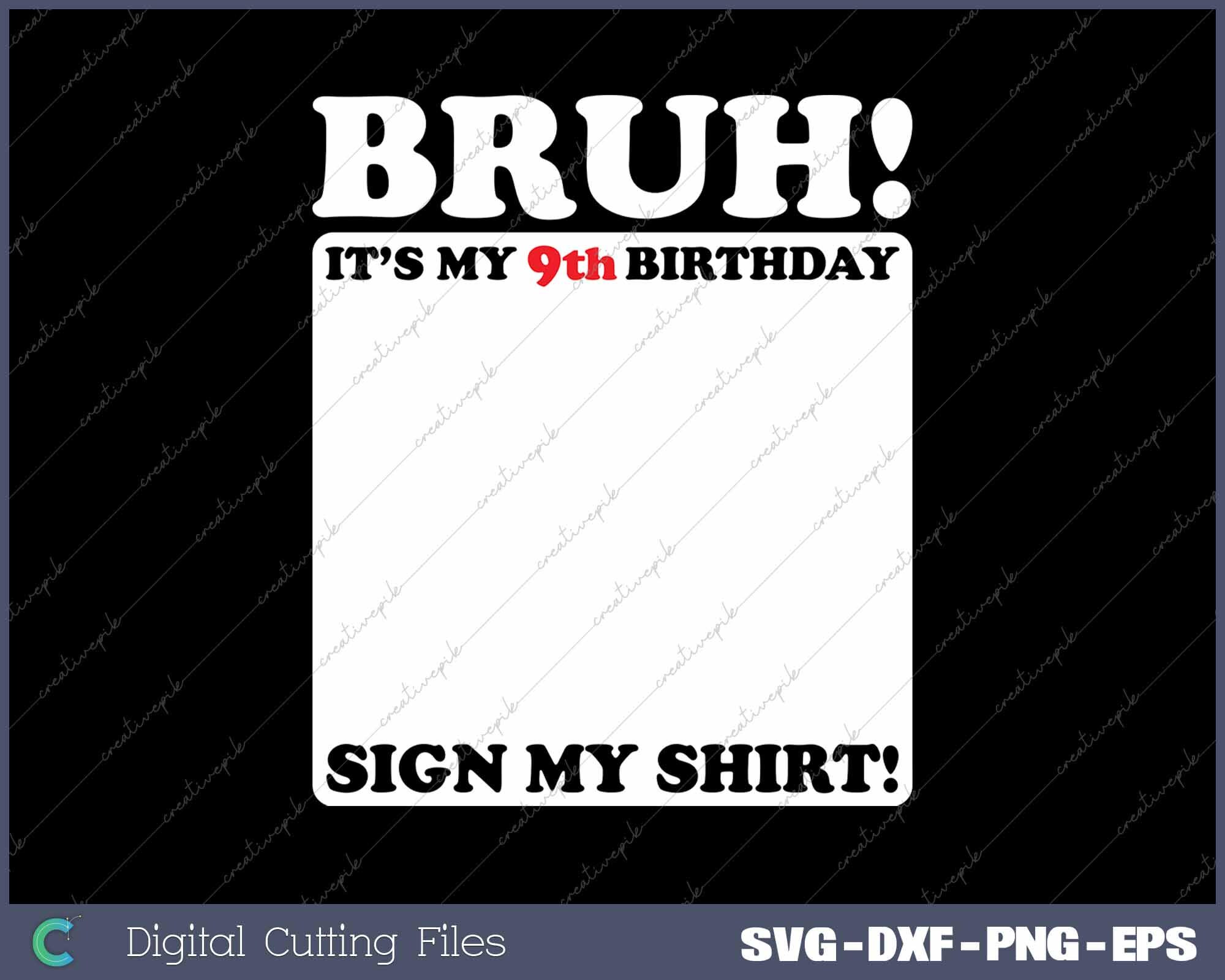 Bruh It's My 9th Birthday Sign My Shirt 9 Years Old Svg, Png, Digital File