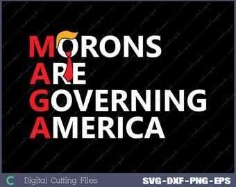 Morons Are Governing America Anti Trump Political Svg, Png, Digital File