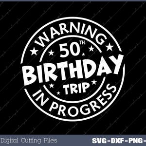 May include: White circle with the text "WARNING 50TH BIRTHDAY TRIP IN PROGRESS" in black lettering.