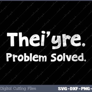 May include: White text on a black background reads "Thei'yre. Problem Solved."