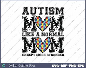 Autism Mom Like A Normal Mom Except Much Stronger Svg, Png, Digital File