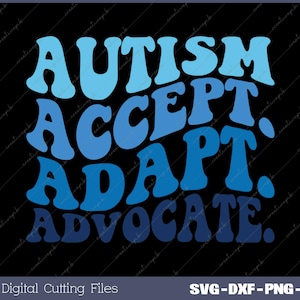 May include: A digital cutting file design with the text "AUTISM ACCEPT ADAPT ADVOCATE." in a blue, white, and black color scheme.