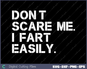 Don't Scare Me I Fart Easily Funny Sarcastic Humor Hilarious Svg, Png, Digital File