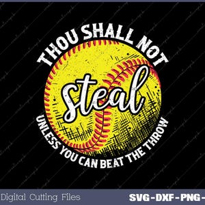 May include: A black and white graphic design with a yellow softball with red stitching. The text reads "Thou Shall Not Steal Unless You Can Beat The Throw."