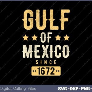 May include: A black graphic design featuring the words "GULF OF MEXICO" in a vintage font, with stars and the year "1672." The design is in yellow and white, with the text "Digital Cutting Files" at the bottom.