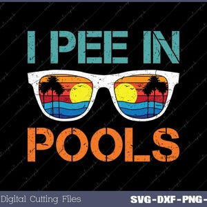May include: A black and white graphic design with the text "I PEE IN POOLS" in a retro font. The text is surrounded by a pair of sunglasses with a sunset and palm trees reflected in the lenses.